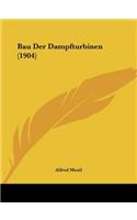 Bau Der Dampfturbinen (1904): (German)