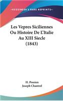 Les Vepres Siciliennes Ou Histoire de L'Italie Au XIII Siecle (1843)