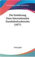 Die Einfuhrung Eines Internationalen Eisenbahnfrachtrechts (1877)