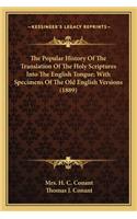 Popular History Of The Translation Of The Holy Scriptures Into The English Tongue; With Specimens Of The Old English Versions (1889)
