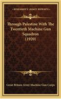 Through Palestine with the Twentieth Machine Gun Squadron (1920)