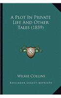 A Plot In Private Life And Other Tales (1859): (English)