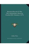 Historical Records Of The Fifth Administrative Battalion Cheshire Rifle Volunteers (1879)