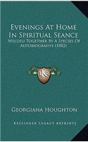 Evenings at Home in Spiritual Seance