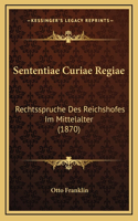 Sententiae Curiae Regiae: Rechtsspruche Des Reichshofes Im Mittelalter (1870)