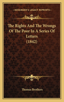 The Rights And The Wrongs Of The Poor In A Series Of Letters (1842): (English)