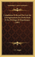 Compilation Et Recueil Des Lois Sur L'Enregistrement Des Droits Reels Et Des Privileges Et Hypotheques (1901)