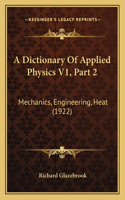 Dictionary Of Applied Physics V1, Part 2: Mechanics, Engineering, Heat (1922)