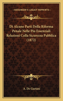 Di Alcune Parti Della Riforma Penale Nelle Piu Essenziali Relazioni Colla Sicurezza Pubblica (1872)