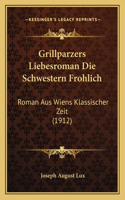 Grillparzers Liebesroman Die Schwestern Frohlich