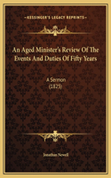 An Aged Minister's Review Of The Events And Duties Of Fifty Years