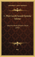 C. Plinii Caecilii Secundi Epistolae Selectae: Specimen Novae Editionis Criticae (1832)