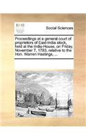 Proceedings at a General Court of Proprietors of East-India Stock, Held at the India-House, on Friday, November 7, 1783, Relative to the Hon. Warren Hastings, ...