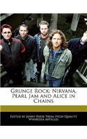 Grunge Rock: Nirvana, Pearl Jam and Alice in Chains