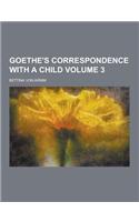 Goethe's Correspondence with a Child Volume 3: (English)