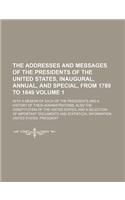 The Addresses and Messages of the Presidents of the United States, Inaugural, Annual, and Special, from 1789 to 1849 Volume 1; With a Memoir of Each of the Presidents and a History of Their Administrations Also the Constitution of the United States: (English)