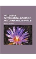 Pattern of Catechistical Doctrine and Other Minor Works