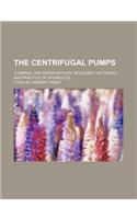 The Centrifugal Pumps; Turbines, and Water Motors Including the Theory and Practice of Hydraulics
