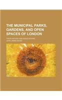 The Municipal Parks, Gardens, and Open Spaces of London; Their History and Associations