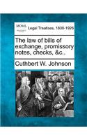 Law of Bills of Exchange, Promissory Notes, Checks, &C..
