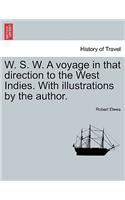 W. S. W. a Voyage in That Direction to the West Indies. with Illustrations by the Author.