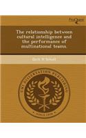 The Relationship Between Cultural Intelligence and the Performance of Multinational Teams