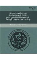 A Non-Percutaneous Implantable Device to Suppress Epileptiform Activity Through Chronic Focal Cooling.