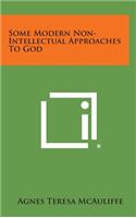 Some Modern Non-Intellectual Approaches to God