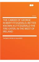 The Career of George Robert Fitzgerald, Better Known as Fitzgerald the Fire-Eater, in the West of Ireland