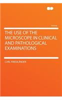 The Use of the Microscope in Clinical and Pathological Examinations