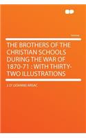 The Brothers of the Christian Schools During the War of 1870-71: With Thirty-Two Illustrations