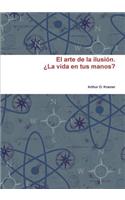 El arte de la ilusion. 'La vida en tus manos?