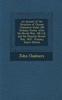 An Account of the Structure of Chinese Characters Under 300 Primary Forms: After the Shwoh-WAN, 100 A.D., and the Phonetic Shwoh-WAN, 1833
