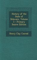 History of the State of Delaware, Volume 3 - Primary Source Edition: (English)
