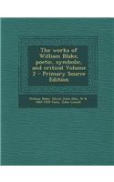 The Works of William Blake, Poetic, Symbolic, and Critical Volume 2 - Primary Source Edition