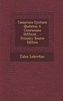 Caesariana Syntaxis Quatenus a Ciceroniana Differat... - Primary Source Edition