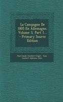 La Campagne de 1805 En Allemagne, Volume 3, Part 1...