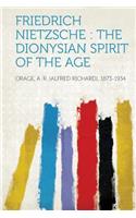 Friedrich Nietzsche: The Dionysian Spirit of the Age
