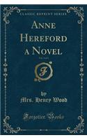 Anne Hereford a Novel, Vol. 3 of 3 (Classic Reprint)