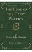 The Book of the Happy Warrior (Classic Reprint)