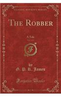 The Robber, Vol. 3 of 3: A Tale (Classic Reprint)
