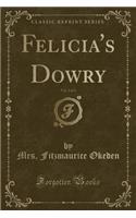 Felicia's Dowry, Vol. 2 of 3 (Classic Reprint): (English)