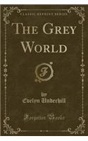 The Grey World (Classic Reprint)