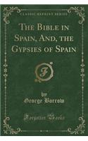 The Bible in Spain, And, the Gypsies of Spain (Classic Reprint)