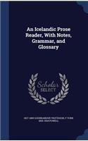 An Icelandic Prose Reader, with Notes, Grammar, and Glossary
