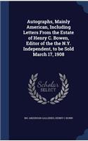 Autographs, Mainly American, Including Letters From the Estate of Henry C. Bowen, Editor of the the N.Y. Independent, to be Sold March 17, 1908