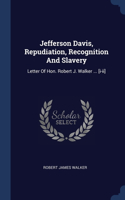 Jefferson Davis, Repudiation, Recognition And Slavery: Letter Of Hon. Robert J. Walker ... [i-ii]