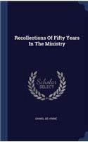 Recollections Of Fifty Years In The Ministry