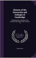 History of the University and Colleges of Cambridge: Including Notices Relating to the Founders and Eminent Men, Volumes 1-2(English)