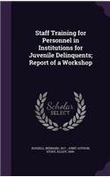 Staff Training for Personnel in Institutions for Juvenile Delinquents; Report of a Workshop